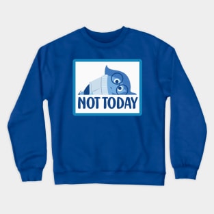 Not today - Sadness Crewneck Sweatshirt